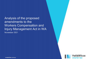 Analysis of the proposed amendments to the Workers Compensation and Injury Management Act in WA. November 2021