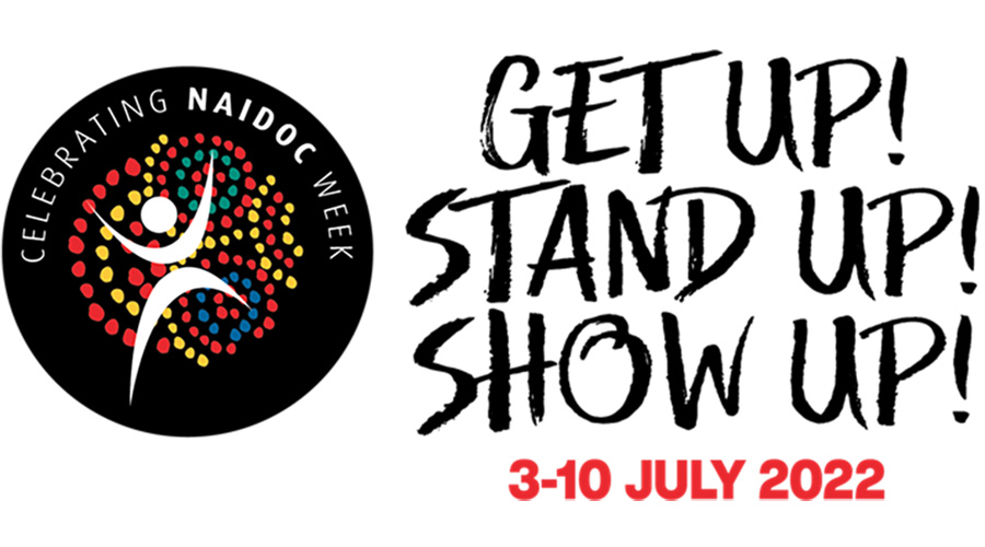 NAIDOC Week 2022: Get Up! Stand Up! Show Up!
