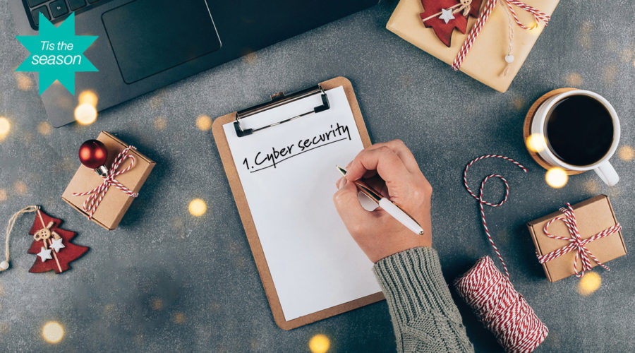 Tis the season… to have cyber security at the top of your Christmas list
